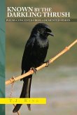 Known by the Darkling Thrush Known by the Darkling Thrush
