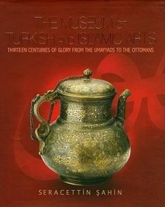 The Museum of Turkish and Islamic Arts: Fourteen Centuries of Glory - Sahin, Seracettin