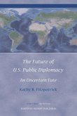 The Future of U.S. Public Diplomacy: An Uncertain Fate