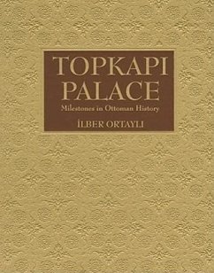 Topkapi Palace: Milestones in Ottoman History - Ortayli, Ilber