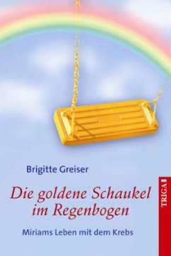 Die goldene Schaukel im Regenbogen - Greiser, Brigitte