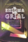 El enigma del grial : la historia completa de la descendencia de Jesús El enigma del grial : la historia completa de la descendencia de Jesús