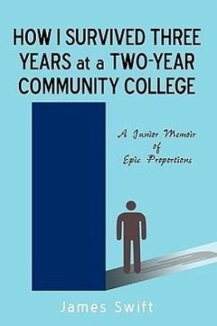 How I Survived Three Years at a Two-Year Community College - James Swift, Swift; Swift, James