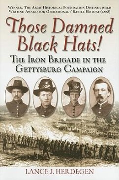 Those Damned Black Hats!: The Iron Brigade in the Gettysburg Campaign - Herdegen, Lance J.