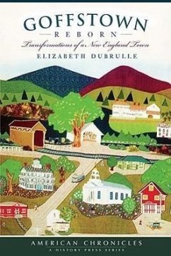 Goffstown Reborn:: Transformations of a New England Town - Dubrulle, Elizabeth