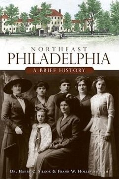 Northeast Philadelphia: A Brief History - Silcox, Harry C.; Hollingsworth, Frank W.