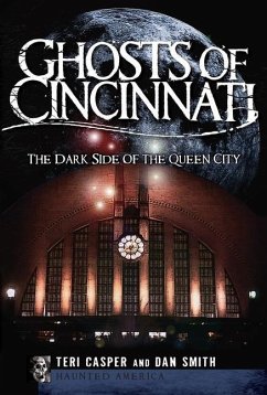 Ghosts of Cincinnati:: The Dark Side of the Queen City - Casper, Teri; Smith, Dan