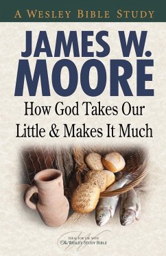 How God Takes Our Little & Makes It Much - Moore, James W