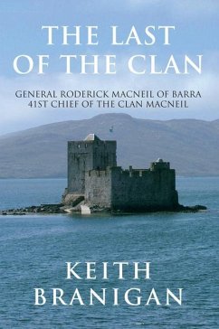 The Last of the Clan: General Roderick MacNeil of Barra 41st Chief of the Clan Macneil - Branigan, Keith