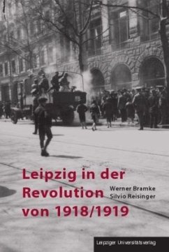 Leipzig in der Revolution von 1918/1919 - Bramke, Werner;Reisinger, Silvio