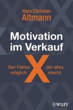 Motivation im Verkauf - der Faktor X, der alles möglich macht! - Altmann, Hans Christian