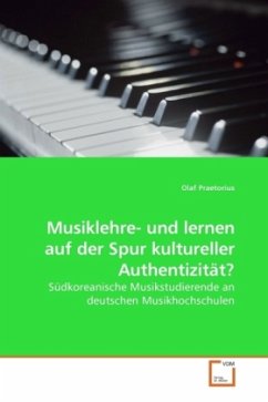 Musiklehre- und lernen auf der Spur kultureller Authentizität? - Praetorius, Olaf