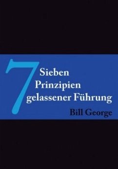 7 Prinzipien gelassener Führung - George, Bill