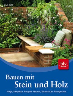 Bauen mit Stein und Holz - Wege, Sitzplätze, Treppen, Mauern, Sichtschutz, Rankgerüste - Ott, Eva