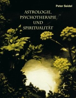 Astrologie, Psychotherapie und Spiritualität - Seidel, Peter