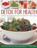 Detox for Health with 60 Deliciously Healthy Recipes