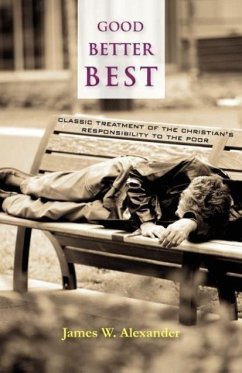 Good - Better - Best: Classic Treatment of a Christian's Duty to the Poor - Alexander, James W.