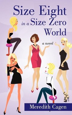 Size Eight in a Size Zero World - Meredith Cagen, Cagen