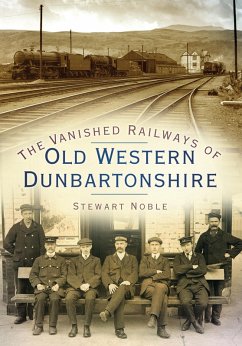 The Vanished Railways of Old Western Dunbartonshire - Noble, Stewart