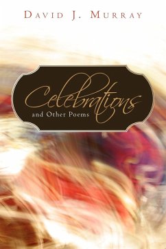 Celebrations and Other Poems - David J. Murray, J. Murray; David J. Murray