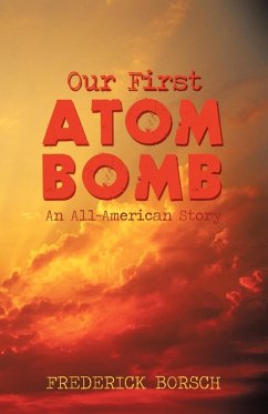 Our First Atom Bomb - Frederick Borsch, Borsch