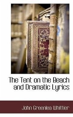 The Tent on the Beach and Dramatic Lyrics - Whittier, John Greenleaf