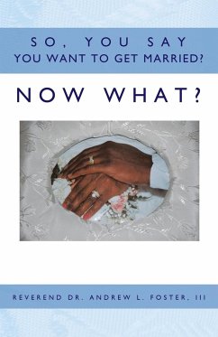 So, You Say You Want to Get Married? Now What? - L. Foster III, Reverend Andrew