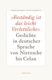 Beständig ist das leicht Verletzliche : Gedichte in deutscher Sprache von Nietzsche bis Celan. hrsg. von Wulf Kirsten