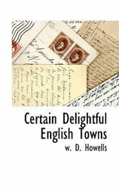 Certain Delightful English Towns - Howells, W D