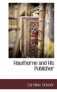 Hawthorne and His Publisher - Ticknor, Caroline