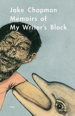 Jake Chapman: Memoirs of My Writer's Block - Chapman, Jake