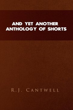 And Yet Another Anthology of Shorts - Cantwell, R. J.