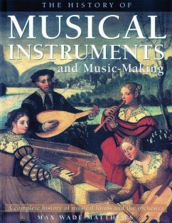 The History of Musical Instruments and Music-Making - Wade-Matthews, Max