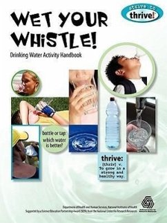 Wet Your Whistle! Drinking Water Activity Handbook - Gertz, Susan; Hershberger, Susan; Hogue, Lynn