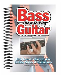 How to Play Bass Guitar: Easy to Read, Easy to Play; Basics, Styles & Techniques - Aymer, Graeme