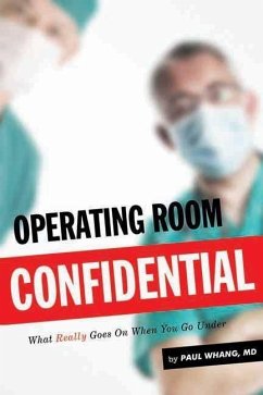 Operating Room Confidential: What Really Goes on When You Go Under - Whang, Paul
