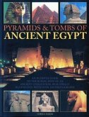 Pyramids & Tombs of Ancient Egypt: An in Depth Guide to the Burial Sites of an Ancient Civilization, Beautifully Illustrated with Over 200 Photographs