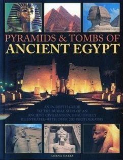 Pyramids & Tombs of Ancient Egypt: An in Depth Guide to the Burial Sites of an Ancient Civilization, Beautifully Illustrated with Over 200 Photographs - Oakes, Lorna