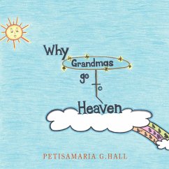 Why Grandmas Go to Heaven - Hall, Petisamaria G.