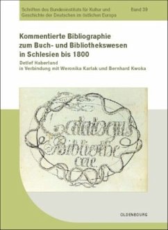 Kommentierte Bibliographie zum Buch- und Bibliothekswesen in Schlesien bis 1800 - Haberland, Detlef