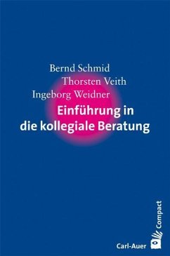 Einführung in die kollegiale Beratung - Schmid, Bernd;Veith, Thorsten;Weidner, Ingeborg