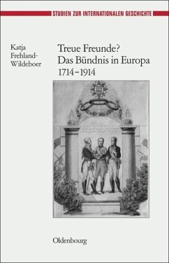 Treue Freunde? Das Bündnis in Europa 1714-1914 - Frehland-Wildeboer, Katja