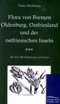 Flora von Bremen, Oldenburg, Ostfriesland und der ostfriesischen Inseln - Buchenau, Franz