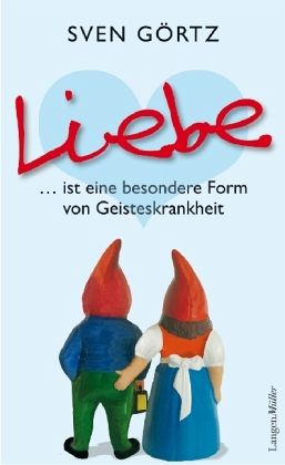 Liebe ... ist eine besondere Form von Geisteskrankheit Liebe ... ist eine besondere Form von Geisteskrankheit