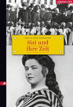 Sisi und ihre Zeit Sisi und ihre Zeit