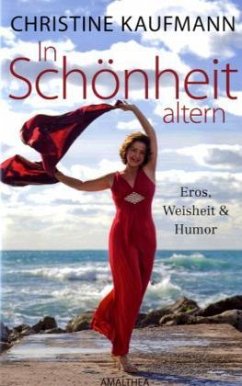 In Schönheit altern - Eros, Weisheit und Humor - Kaufmann, Christine