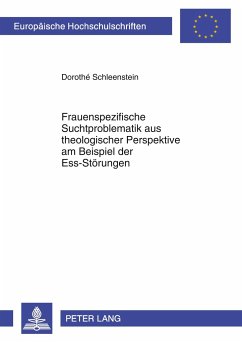 Frauenspezifische Suchtproblematik aus theologischer Perspektive am Beispiel der Ess-Störungen - Schleenstein, Dorothé