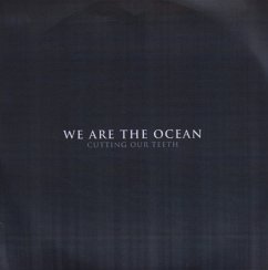 Cutting Our Teeth - We Are The Ocean