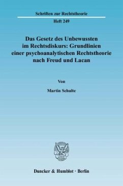 Das Gesetz des Unbewussten im Rechtsdiskurs: Grundlinien einer psychoanalytischen Rechtstheorie nach Freud und Lacan. - Schulte, Martin