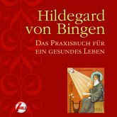 Hildegard von Bingen: Das Praxisbuch für ein gesundes Leben